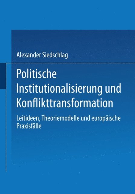 Alexander Siedschlag - Politische Institutionalisierung und Konflikttransformation, E-bok