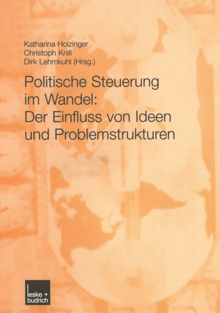 Dirk Lehmkuhl, Christoph Knill, Katharina Holzinger - Politische Steuerung im Wandel: Der Einfluss von Ideen und Problemstrukturen, E-bok