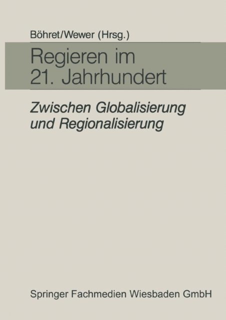 Gottrik Wewer, Carl Bohret - Regieren im 21. Jahrhundert — zwischen Globalisierung und Regionalisierung, E-bok