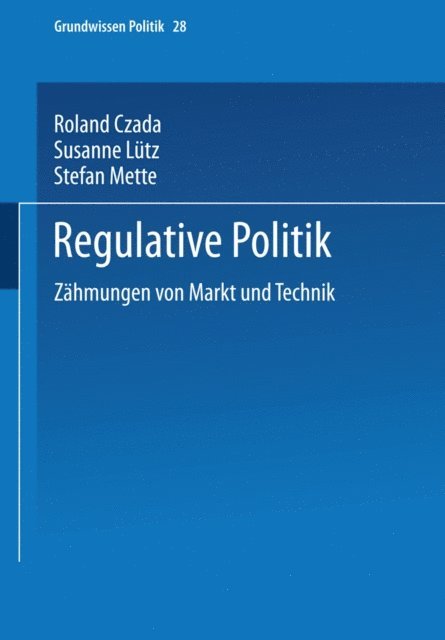 Stefan Mette, Susanne Lutz, Roland Czada - Regulative Politik, E-bok