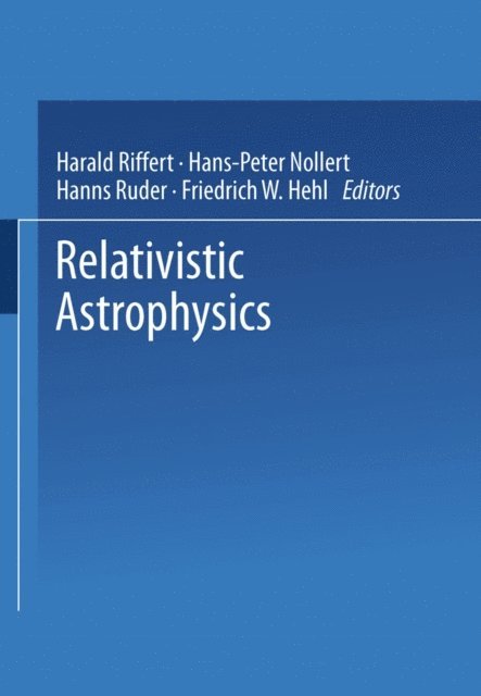Friedrich W. Hehl, Hans-Peter Nollert, Hanns Ruder, Harald Riffert - Relativistic Astrophysics, E-bok