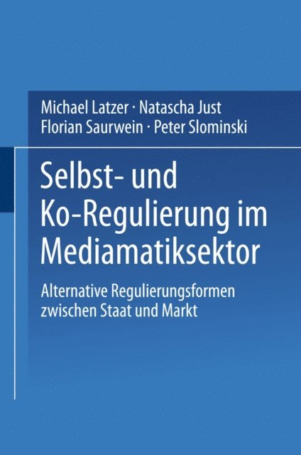 Peter Slominski, Florian Saurwein, Natascha Just, Michael Latzer - Selbst- und Ko-Regulierung im Mediamatiksektor, E-bok