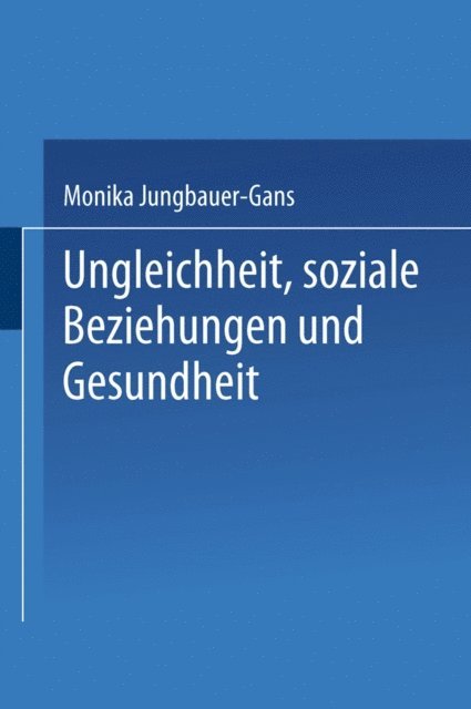 Monika Jungbauer-Gans - Ungleichheit, soziale Beziehungen und Gesundheit, E-bok