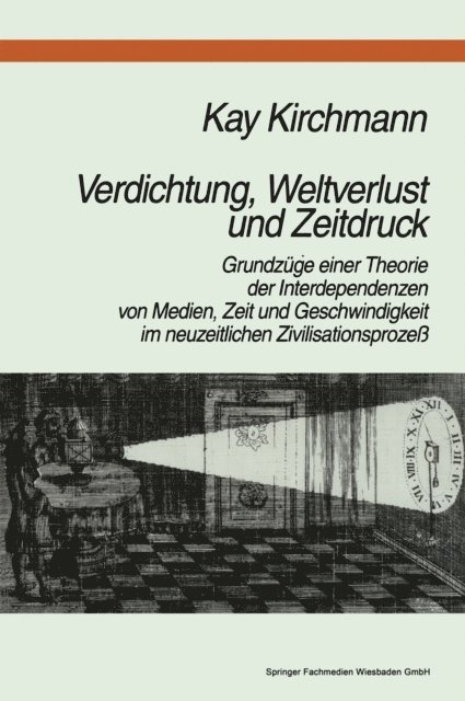 Kay Kirchmann - Verdichtung, Weltverlust und Zeitdruck, E-bok