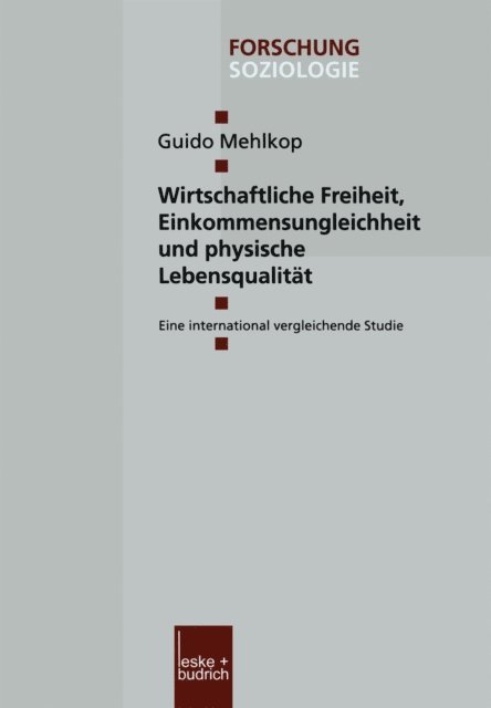 Guido Mehlkop - Wirtschaftliche Freiheit, Einkommensungleichheit und physische Lebensqualität, E-bok