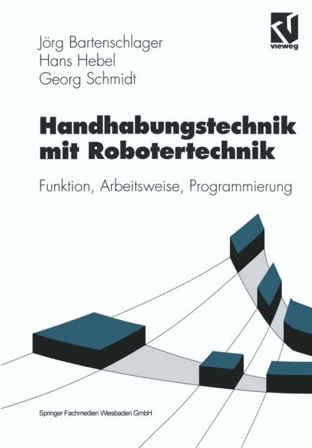 Georg Schmidt, Hans Hebel, Jorg Bartenschlager - Handhabungstechnik mit Robotertechnik, E-bok
