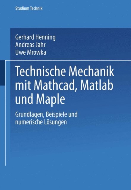 Uwe Mrowka, Andreas Jahr, Gerhard Henning - Technische Mechanik mit Mathcad, Matlab und Maple, E-bok