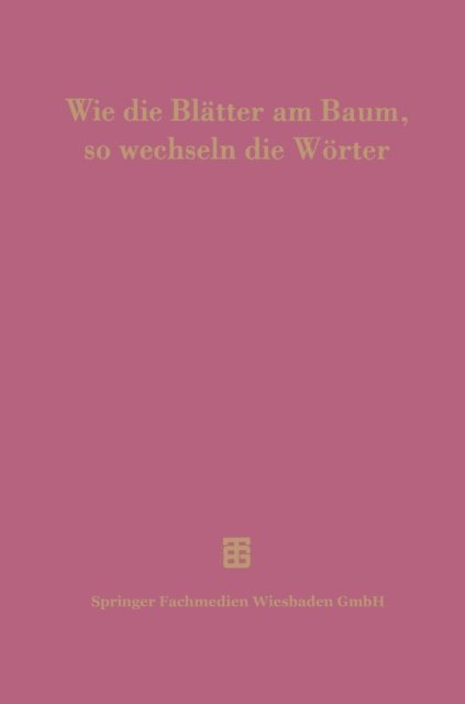 Roland Wittmann, Ernst Vogt, Arnulf Stefenelli, Heikki Solin, Peter Flury, Josef Delz, Dietfried Kromer - Wie die Blätter am Baum, so wechseln die Wörter, E-bok