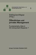 �ffentliches Und Privates Management: Fundamentally Alike in All Unimportant Respects?