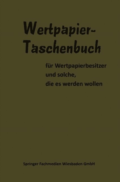G. Schwiebus, J. Sobernheim, H. Delorme, B. Vaas, Dr. Loffelholz, Dr. H. Gericke, Albert von Metzler, Dr.-Volkswirt W. Moller, Dr. M. Ungerer, Dr.-Kfm. W. Bischoff, Dr. R. Sellien, Dr. Claus Schrempf, Nicolas Darvas, H.-J. Frensdorff, Dr. E. Fruh, Walter Neddermeyer, Dr. Gunter Dempewolf, Prof. Dr. Hintner, Dr. Hammerschmidt, Dr.-Vw. Hans Keil, Dr. Lippens, Dr. Woeste - Wertpapier Taschenbuch, E-bok