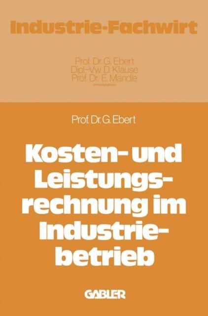 Gunter Ebert - Kosten- und Leistungsrechnung im Industriebetrieb, E-bok
