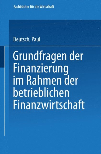 Paul Deutsch - Grundfragen der Finanzierung im Rahmen der betrieblichen Finanzwirtschaft, E-bok