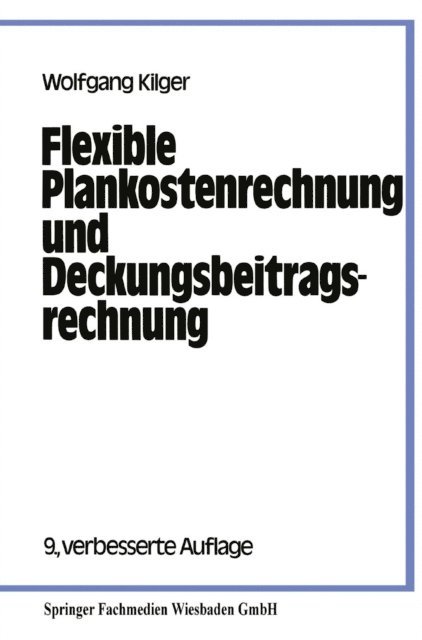 Wolfgang Kilger - Flexible Plankostenrechnung und Deckungsbeitragsrechnung, E-bok
