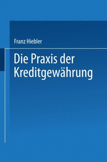 Franz Hiebler - Die Praxis der Kreditgewährung, E-bok