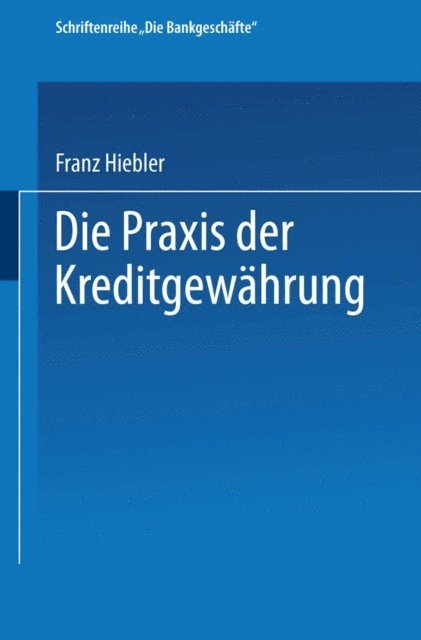 Franz Hiebler - Die Praxis der Kreditgewährung, E-bok