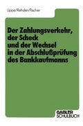 Der Zahlungsverkehr, der Scheck und der Wechsel in der Abschluÿprüfung des Bankkaufmanns