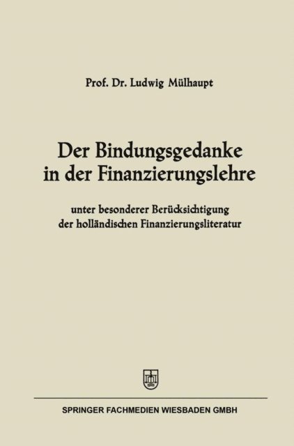 Ludwig Mulhaupt - Der Bindungsgedanke in der Finanzierungslehre, E-bok
