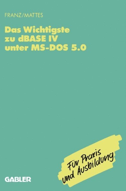 Rudiger Mattes, Dietrich Franz - Das Wichtigste zu dBase IV unter MS-DOS 5.0, E-bok