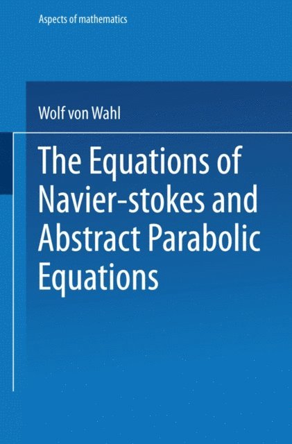 Wolf von Wahl - The Equations of Navier-Stokes and Abstract Parabolic Equations, E-bok