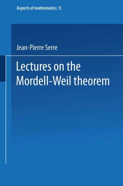 Jean Pierre Serre - Lectures on the Mordell-Weil Theorem, E-bok