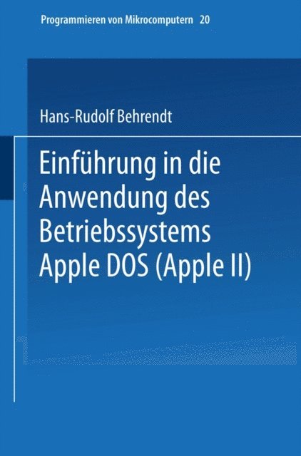 Hans-Rudolf Behrendt - Einführung in die Anwendung des Betriebssystems Apple DOS (Apple II), E-bok