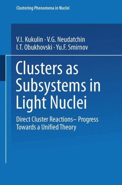 D.F. Jackson, Yu.F. Smirnov, I. T. Obukhovski, V. G. Neudatchin, V. I. Kukulin - Clusters as Subsystems in Light Nuclei, E-bok