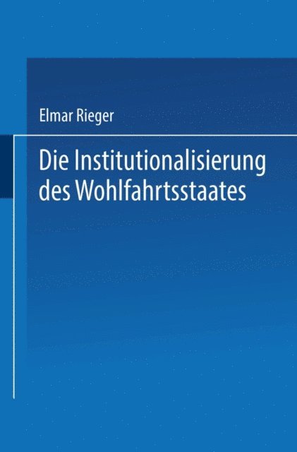 Elmar Rieger - Die Institutionalisierung des Wohlfahrtsstaates, E-bok