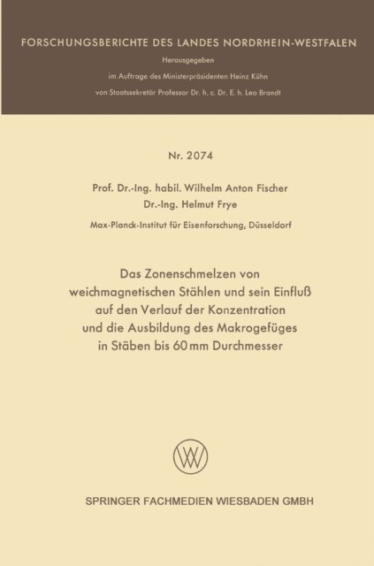Helmut Frye, Wilhelm Anton Fischer - Das Zonenschmelzen von weichmagnetischen Stählen und sein Einfluß auf den Verlauf der Konzentration und die Ausbildung des Makrogefüges in Stäben bis 60 mm Durchmesser, E-bok
