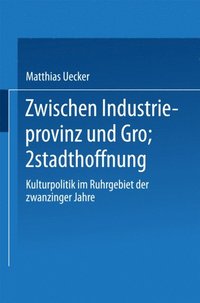Zwischen Industrieprovinz und Groÿstadthoffnung