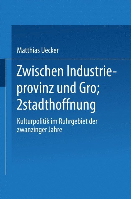 Matthias Uecker - Zwischen Industrieprovinz und Großstadthoffnung, E-bok