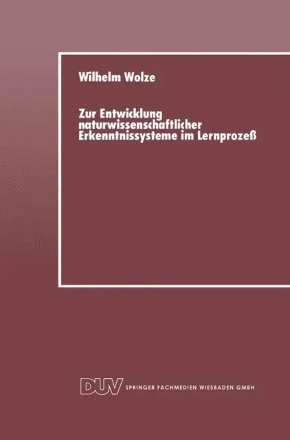 Wilhelm Wolze - Zur Entwicklung naturwissenschaftlicher Erkenntnissysteme im Lernprozeß, E-bok. Tillgänglighet: Lägg i varukorg