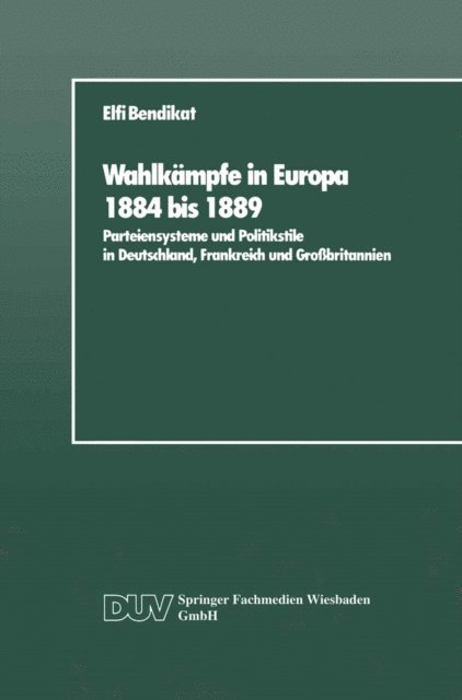 Elfi Bendikat - Wahlkämpfe in Europa 1884 bis 1889, E-bok