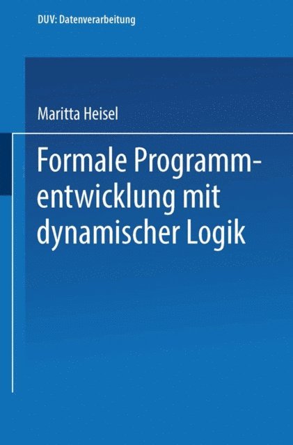 Maritta Heisel - Formale Programmentwicklung mit dynamischer Logik, E-bok