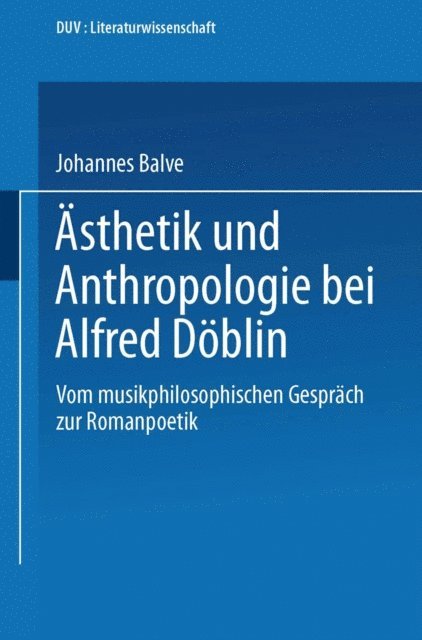 Johannes Balve - Ästhetik und Anthropologie bei Alfred Döblin, E-bok