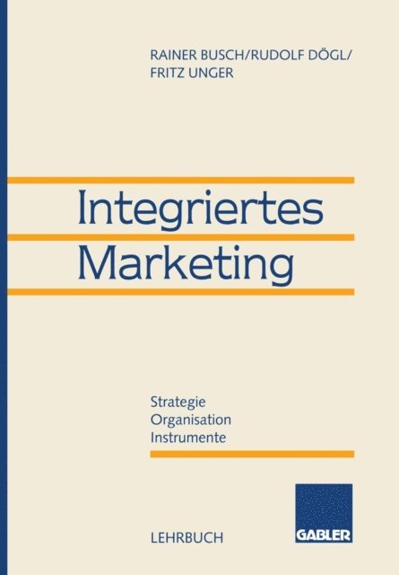 Fritz Unger, Rudolf Dogl, Rainer Busch - Integriertes Marketing, E-bok