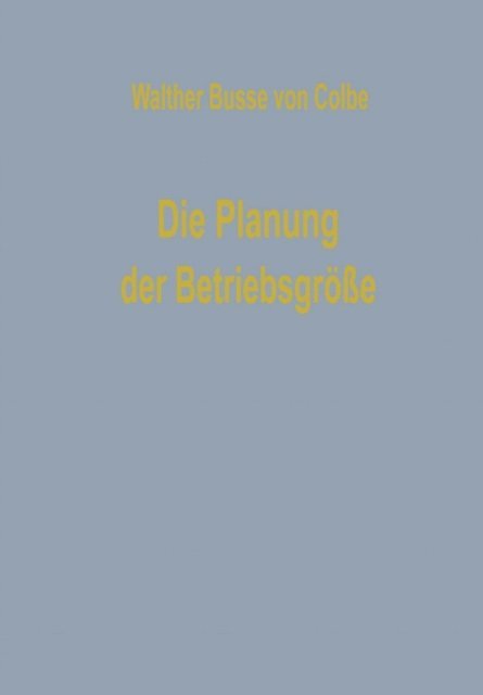 Walther Busse von Colbe - Die Planung der Betriebsgröße, E-bok