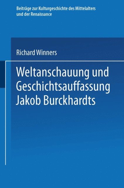 Richard Winners - Weltanschauung und Geschichtsauffassung Jakob Burckhardts, E-bok