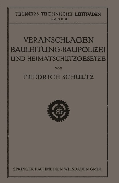 Friedrich Schultz - Veranschlagen, Bauleitung, Baupolizei und Heimatschutzgesetze, E-bok