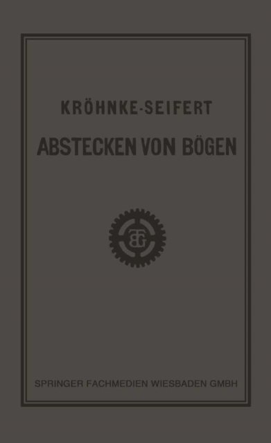 R. Seifert - G.H.A. Kröhnkes Taschenbuch zum Abstecken von Bögen auf Eisenbahn- und Weglinien, E-bok