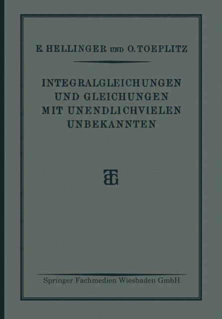 O. Toeplitz, E. Hellinger - Integralgleichungen und Gleichungen Mit Unendlichvielen Unbekannten, E-bok