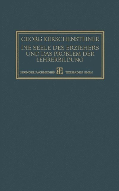 Georg Kerschensteiner - Die Seele des Erziehers und das Problem der Lehrerbildung, E-bok