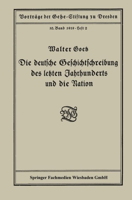Walter Goetz - Die deutsche Geschichtschreibung des letzten Jahrhunderts und die Nation, E-bok