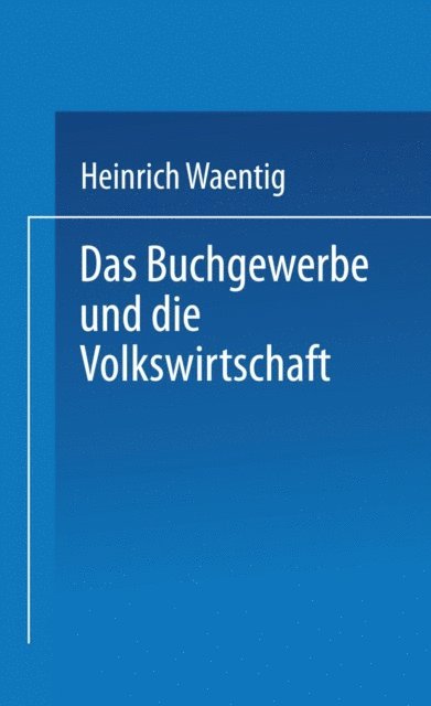 Heinrich Waentig - Das Buchgewerbe und die Volkswirtschaft, E-bok