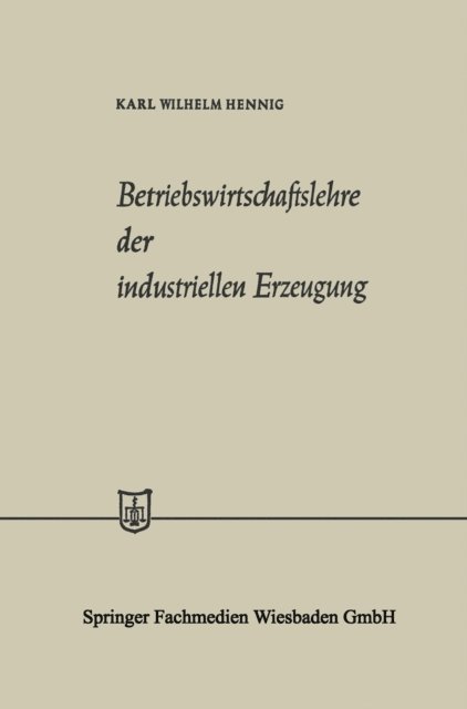 Karl Wilhelm Hennig - Betriebswirtschaftslehre der industriellen Erzeugung, E-bok