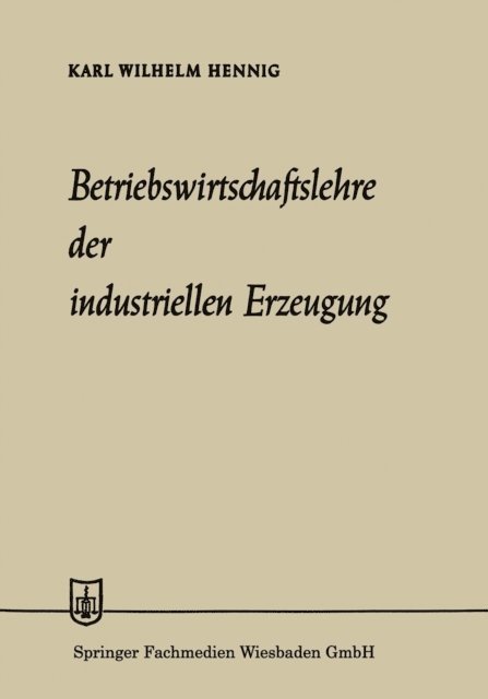 Karl Wilhelm Hennig - Betriebswirtschaftslehre der industriellen Erzeugung, E-bok