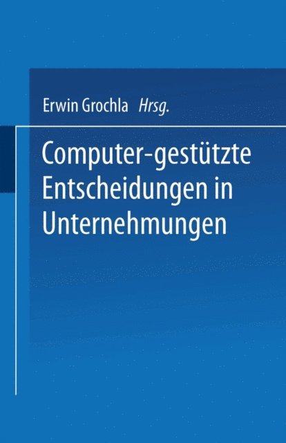 Erwin Grochla - Computer-gestützte Entscheidungen in Unternehmungen, E-bok