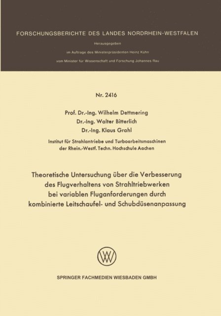 Klaus Grahl, Walter Bitterlich, Wilhelm Dettmering - Theoretische Untersuchung über die Verbesserung des Flugverhaltens von Strahltriebwerken bei variablen Fluganforderungen durch kombinierte Leitschaufel- und Schubdüsenanpassung, E-bok