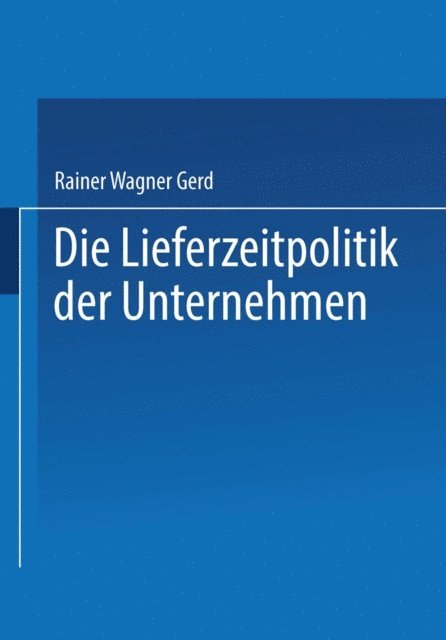 Gerd Rainer Wagner - Die Lieferzeitpolitik der Unternehmen, E-bok