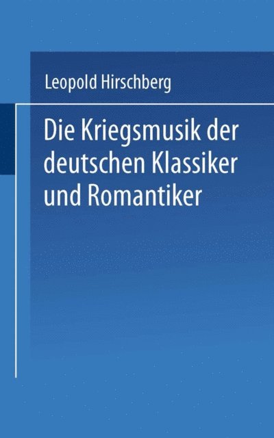 Leopold Hirschberg - Die Kriegsmusik der deutschen Klassiker und Romantiker, E-bok
