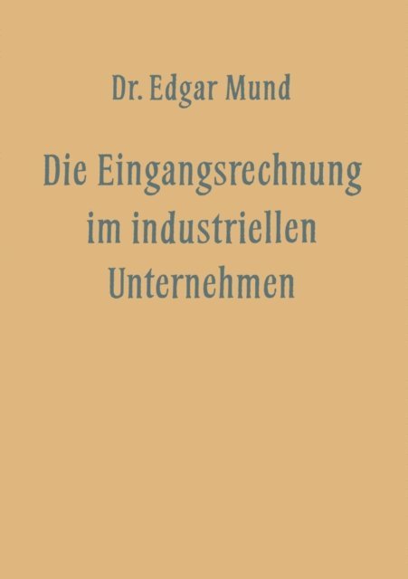 Edgar Mund - Die Eingangsrechnung im Industriellen Unternehmen, E-bok